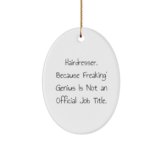 Funny Hairdresser Gifts for Christmas, Oval Ornament, 'Hairdresser. Because Freaking' genius Is Not An Official Job Title.' - Image 1