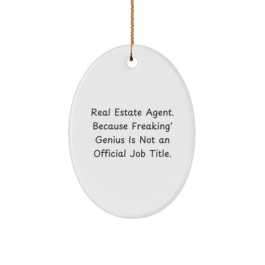 Funny Real Estate Agent Oval Ornament Gifts from Men to Real Estate Agent Friends, 'Real Estate Agent. Because Freaking genius Is Not An Official Job Title.' Christmas Unique Gifts - Image 1