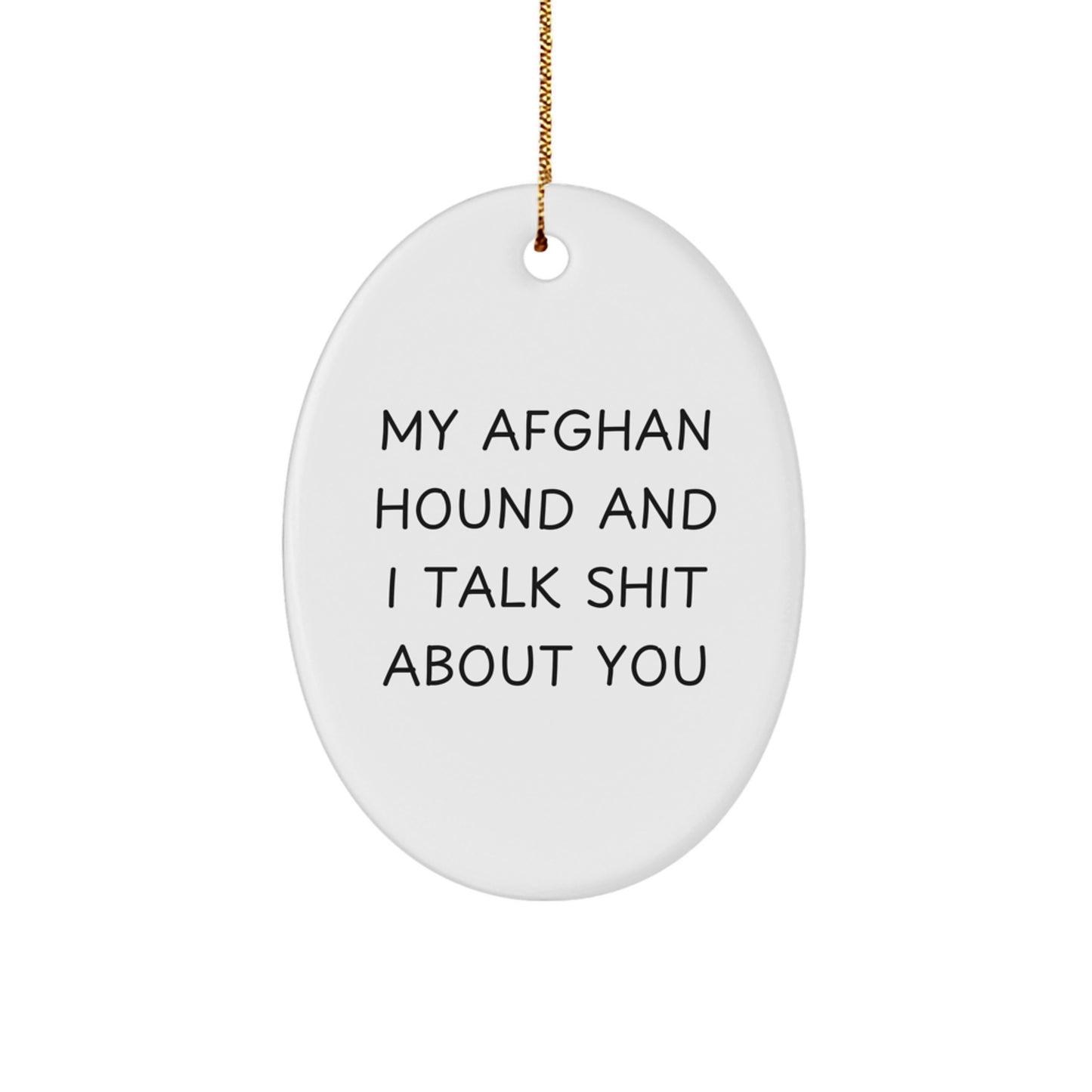 Funny Afghan Hound Dog Gifts from Friends for Christmas Unique Oval Ornament, My Afghan Hound And I Talk Shit About You Humor - Image 1
