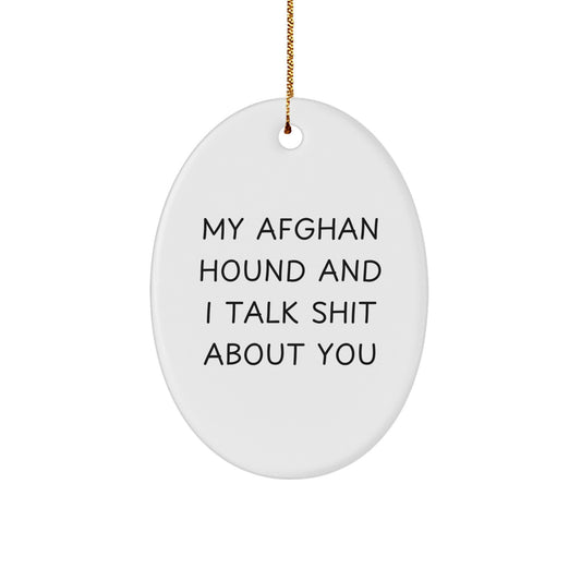 Funny Afghan Hound Dog Gifts from Friends for Christmas Unique Oval Ornament, My Afghan Hound And I Talk Shit About You Humor - Image 1