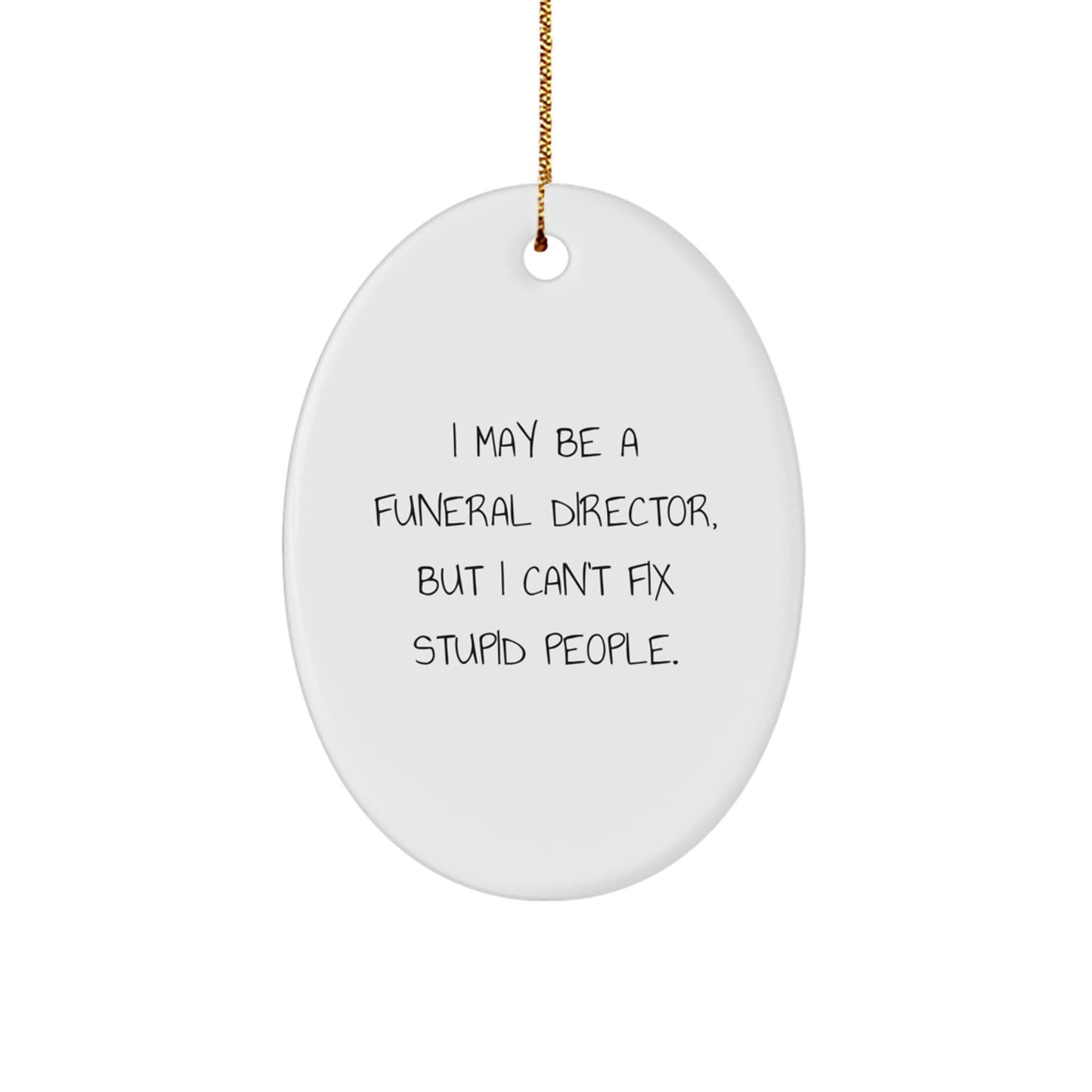 Funny Funeral Director Gifts from Friends, Oval Ornament I May Be Stupid, Christmas Unique Gifts for Funeral Director Men - Image 1