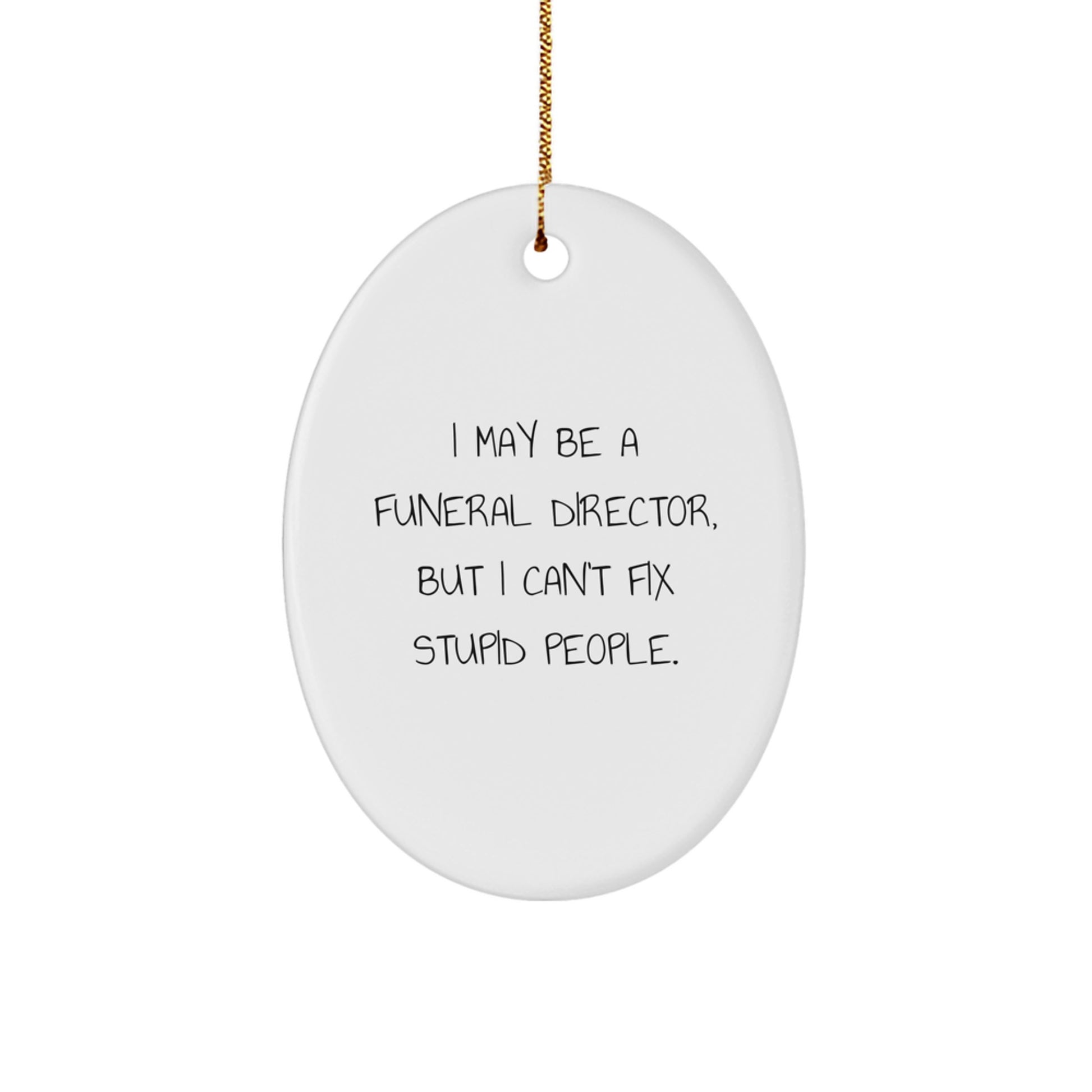 Funny Funeral Director Gifts from Friends, Oval Ornament I May Be Stupid, Christmas Unique Gifts for Funeral Director Men - Image 1