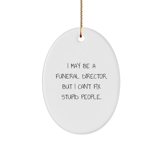 Funny Funeral Director Gifts from Friends, Oval Ornament I May Be Stupid, Christmas Unique Gifts for Funeral Director Men - Image 1