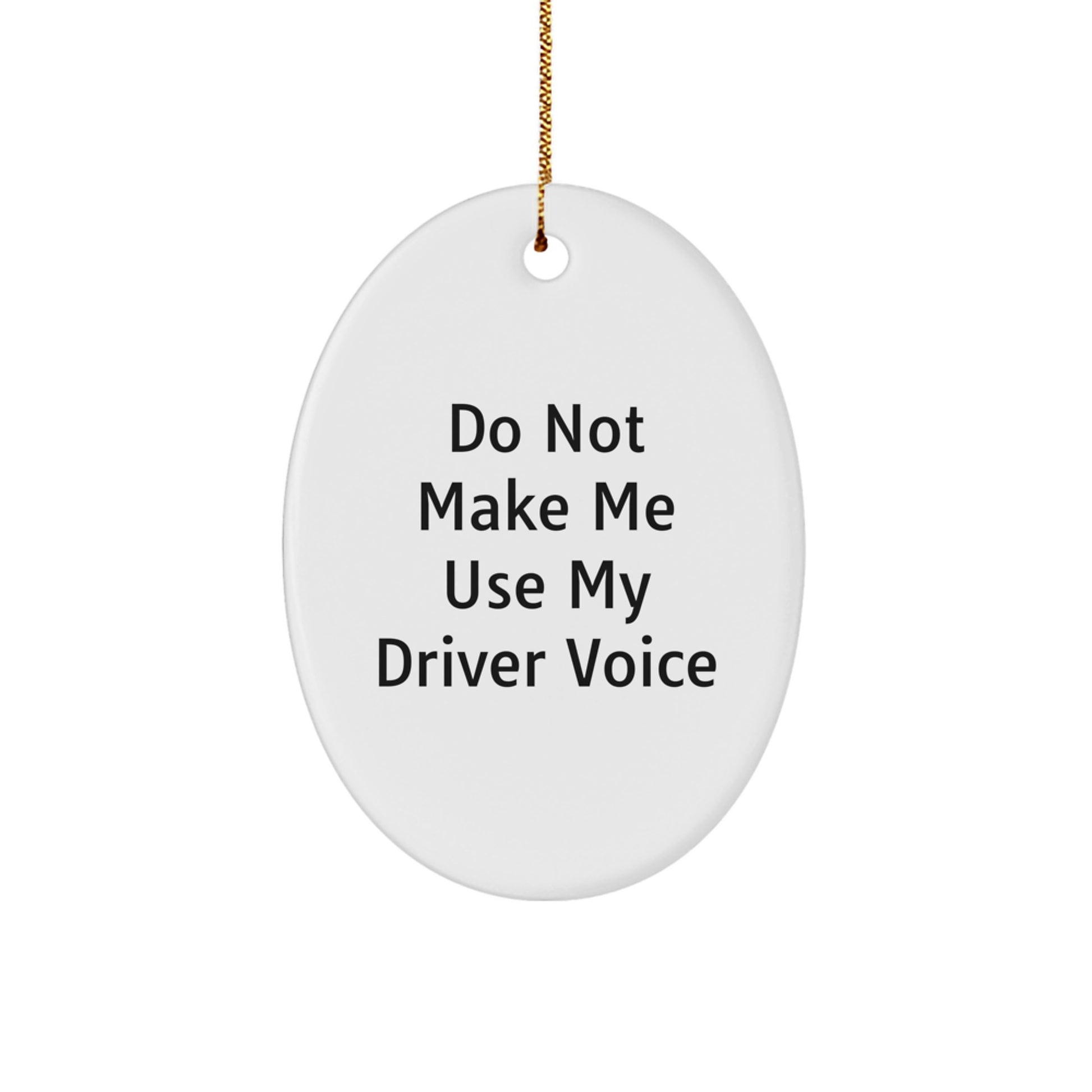Funny Driver Gifts from Friends - Oval Ornament for Men Driver with 'Do Not Make Me Use My Driver Voice' Quote, Christmas Unique Gifts for Family - Image 1