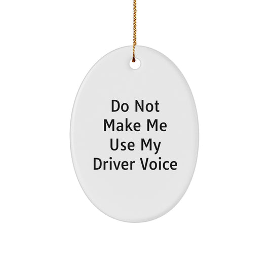 Funny Driver Gifts from Friends - Oval Ornament for Men Driver with 'Do Not Make Me Use My Driver Voice' Quote, Christmas Unique Gifts for Family - Image 1