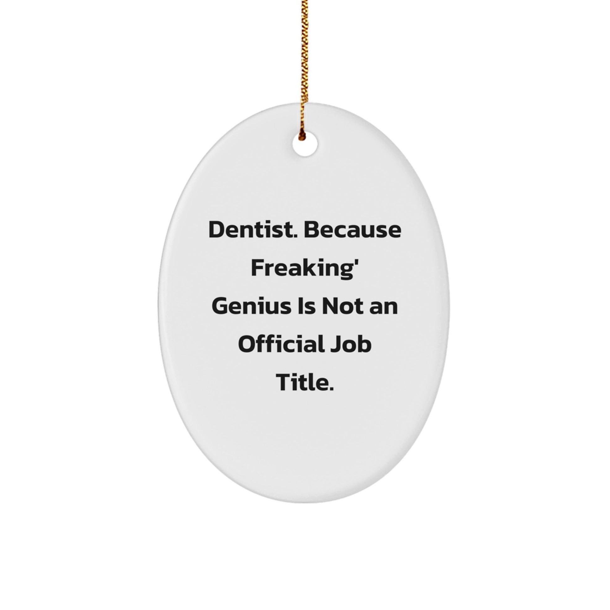 Funny Dentist Gifts - Oval Ornament Christmas Unique Presents for Dentist Friends, Coworkers, and Family - 'Dentist Because Freaking' genius Is Not An Official Job Title' Quote - Image 1