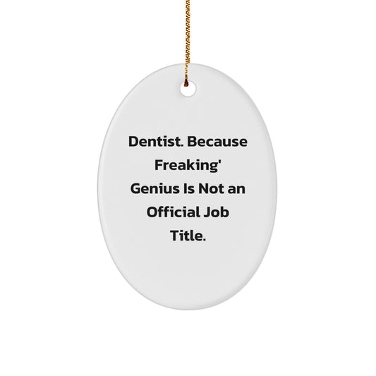 Funny Dentist Gifts - Oval Ornament Christmas Unique Presents for Dentist Friends, Coworkers, and Family - 'Dentist Because Freaking' genius Is Not An Official Job Title' Quote - Image 1