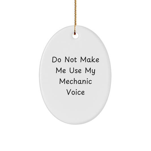 Funny Mechanic Gifts for Men from Friends, Oval Ornament Do Not Make Me Use My Mechanic Voice - Christmas Unique - Image 1