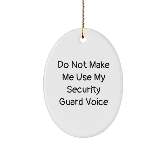 Funny Security Guard Oval Ornament, Gifts for Security Guards from Friends, Unique Christmas Decorations, Do Not Make Me Use My Security Guard Voice - Image 1
