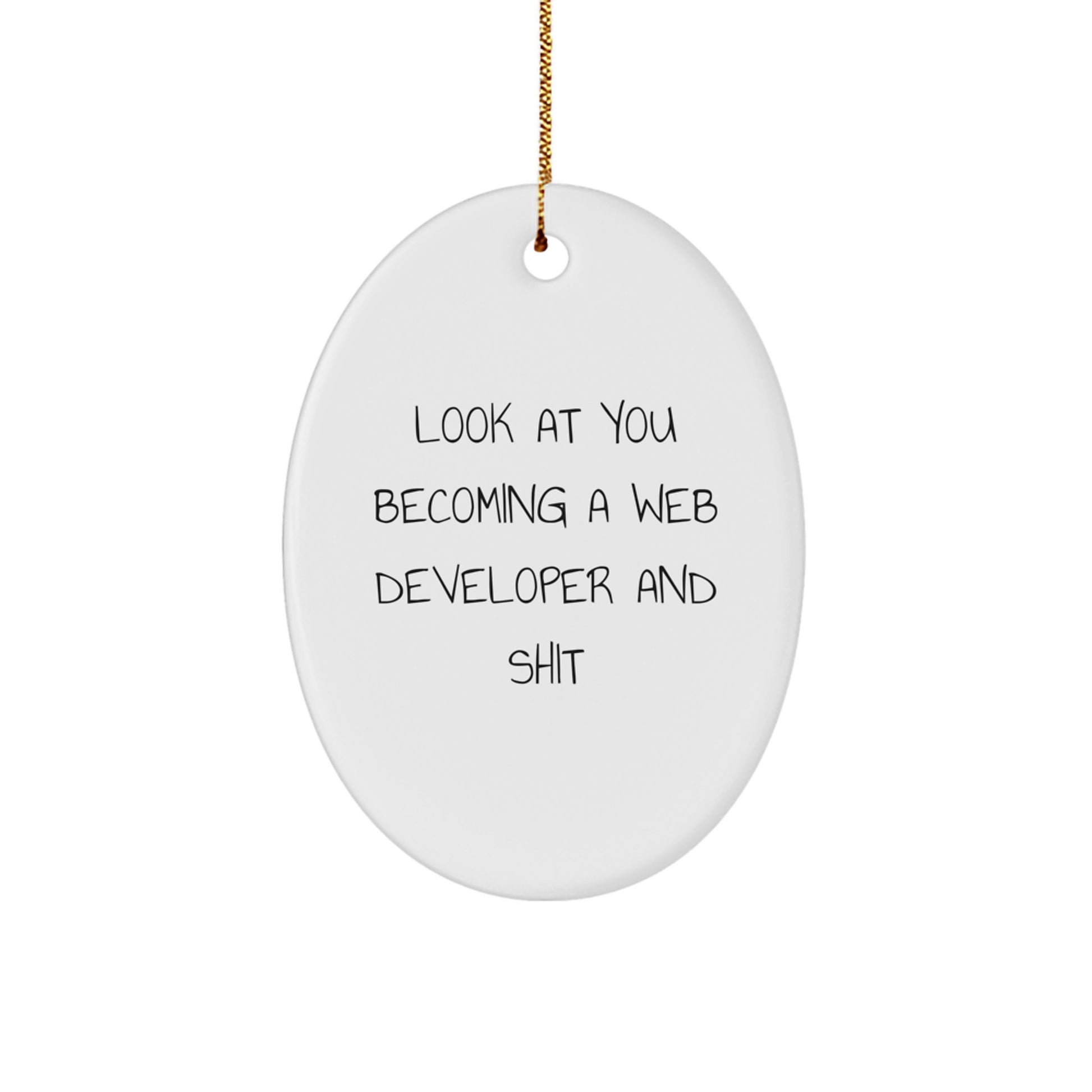 Funny Web Developer Gifts for Christmas - 'Look At You Becoming A Web Developer And Shit' Oval Ornament from Friends - Image 1