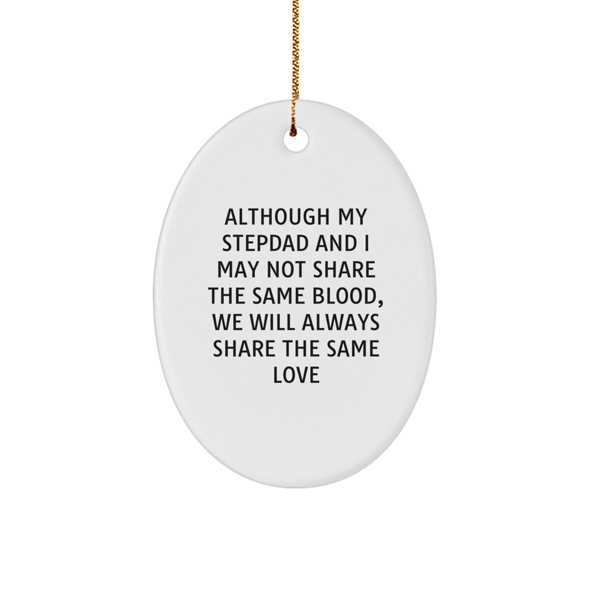 Funny Stepdad Christmas Unique Gifts for Him - Oval Ornament Although My Stepdad And I May Not Share The Same Blood, We Will Always Share The Same Love, Gifts from Family to Stepdad - Image 1