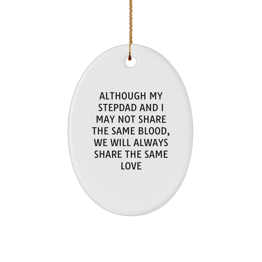 Funny Stepdad Christmas Unique Gifts for Him - Oval Ornament Although My Stepdad And I May Not Share The Same Blood, We Will Always Share The Same Love, Gifts from Family to Stepdad - Image 1