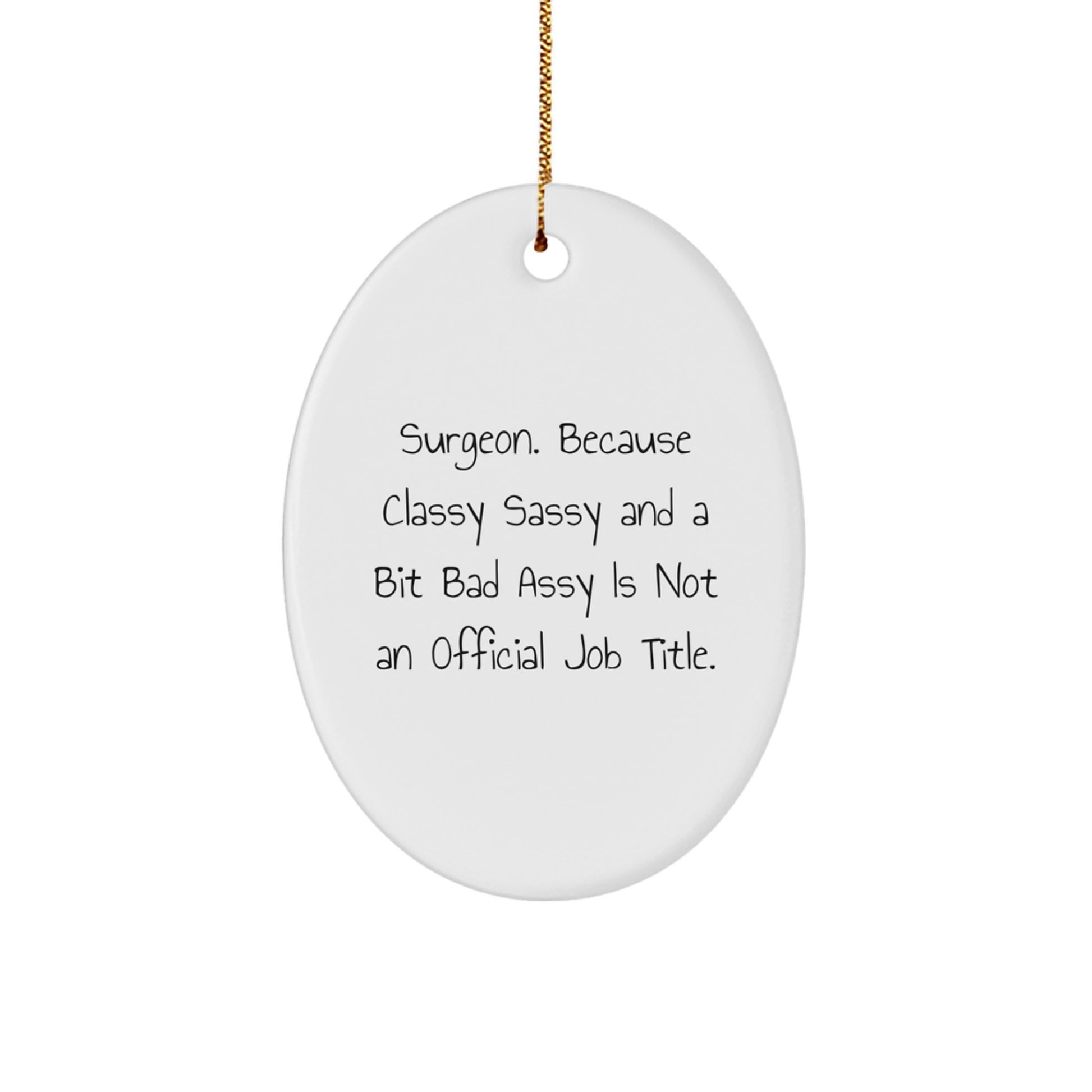 Surgeon Oval Ornament Funny Gift for Men or Women Friends from Family - Classy Sassy And A Bit Fearlessy Is Not An Official Job Title Christmas Unique Gifts - Image 1