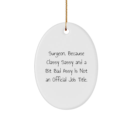 Surgeon Oval Ornament Funny Gift for Men or Women Friends from Family - Classy Sassy And A Bit Fearlessy Is Not An Official Job Title Christmas Unique Gifts - Image 1