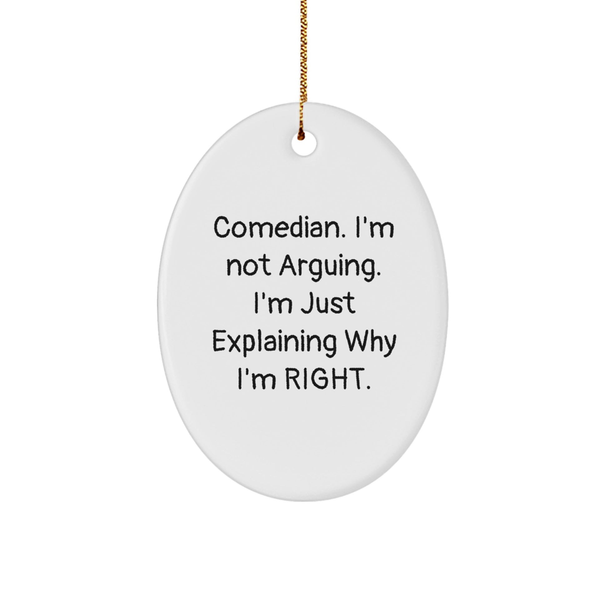 Comedian Oval Ornament Funny Quote Gifts from Friends to Comedian Men Women, Oval Ornament Comedian Christmas Unique Gifts, 'I'm Not Arguing. I'm Just Explaining Why I'm Right.' - Image 1