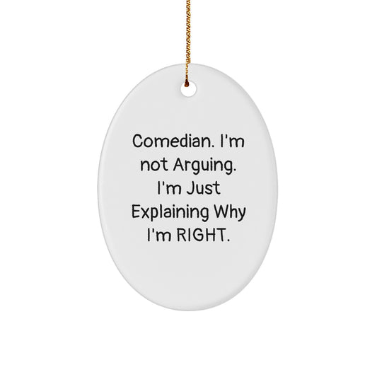 Comedian Oval Ornament Funny Quote Gifts from Friends to Comedian Men Women, Oval Ornament Comedian Christmas Unique Gifts, 'I'm Not Arguing. I'm Just Explaining Why I'm Right.' - Image 1