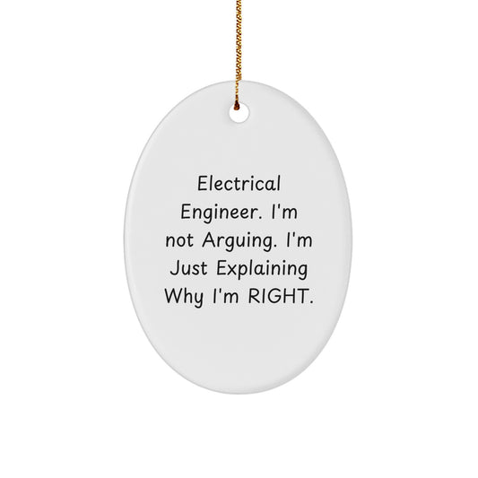 Gifts from Friends - 'Electrical Engineer. I'm Not Arguing. I'm Just Explaining Why I'm Right.' Oval Ornament for Christmas - Unique Gifts for Electrical Engineers - Image 1