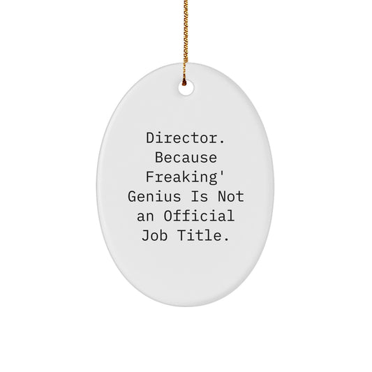 Funny Director Gifts from Friends, Oval Ornament 'Director. Because Freaking' genius Is Not An Official Job Title.' for Men, Unique Christmas Unique Gifts - Image 1