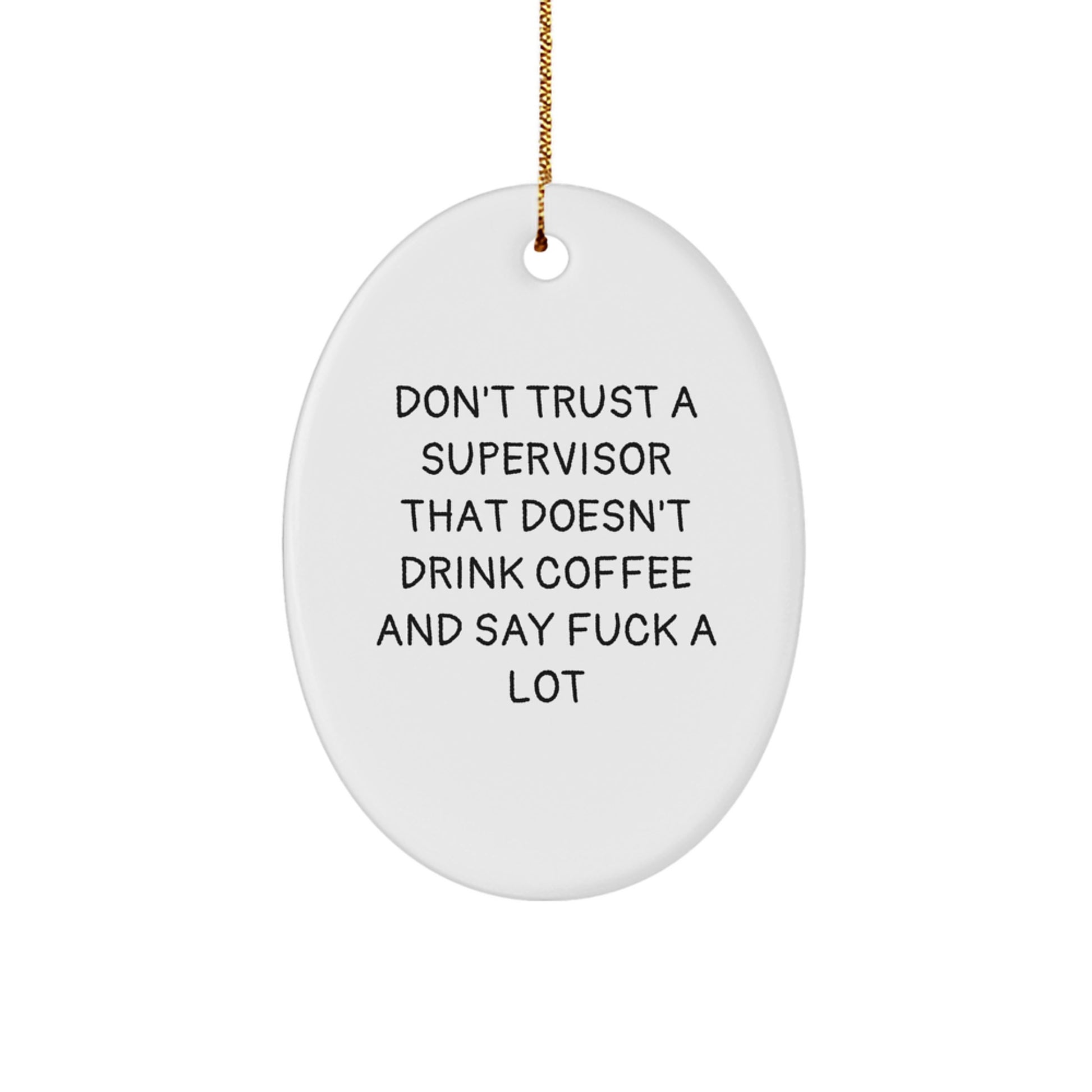 Funny Supervisor Oval Ornament Gifts from Friends for Christmas - 'Don't Trust A Supervisor That Doesn't Drink Coffee And Say F--k A Lot' Quote - Image 1