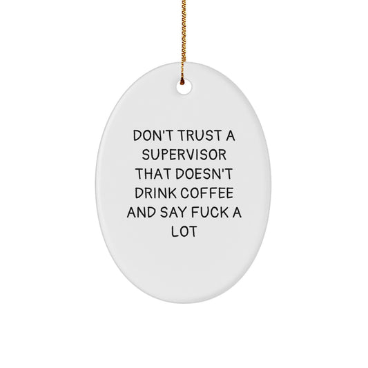 Funny Supervisor Oval Ornament Gifts from Friends for Christmas - 'Don't Trust A Supervisor That Doesn't Drink Coffee And Say F--k A Lot' Quote - Image 1
