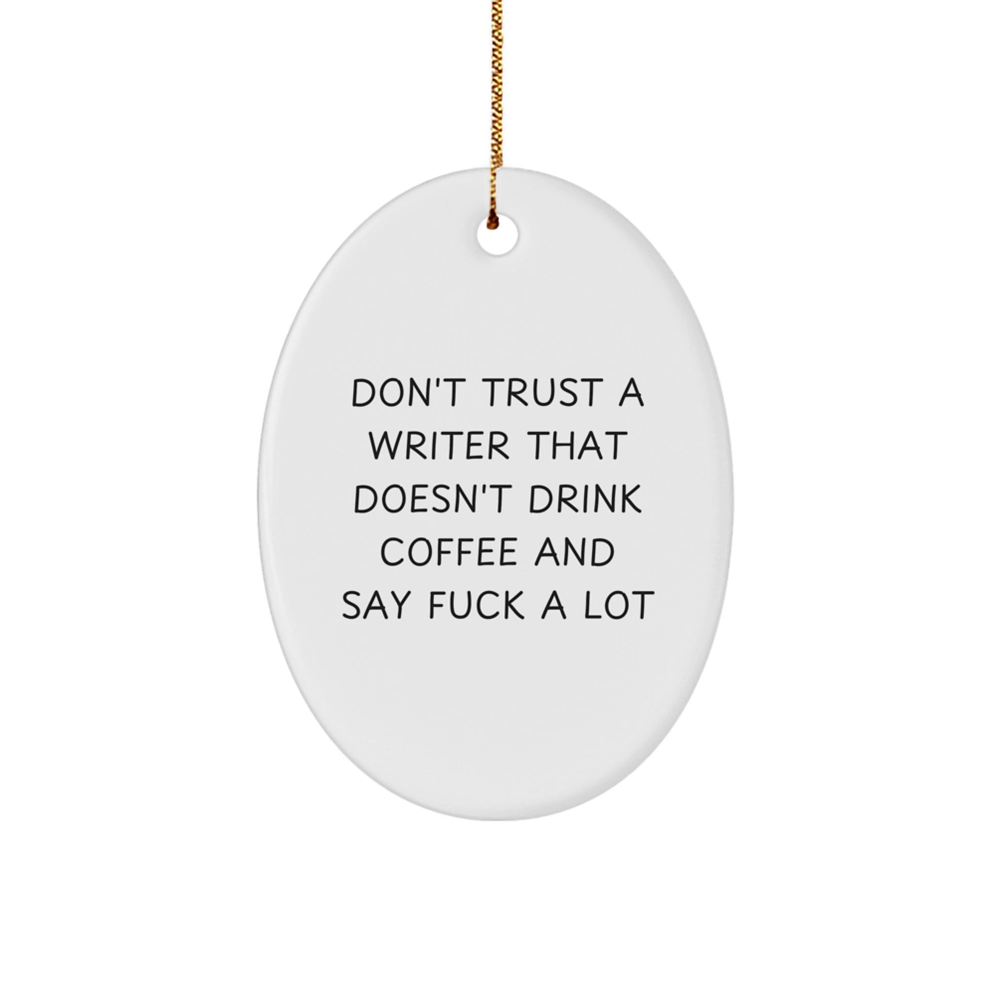 Funny Writer Gifts for Him, Oval Ornament Quote - Don't Trust A Writer That Doesn't Drink Coffee And Say F--k A Lot, Unique Christmas Unique Gifts from Friends to Family - Image 1