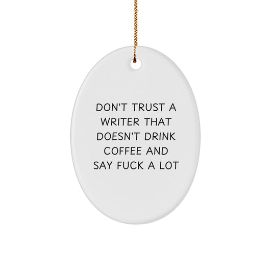 Funny Writer Gifts for Him, Oval Ornament Quote - Don't Trust A Writer That Doesn't Drink Coffee And Say F--k A Lot, Unique Christmas Unique Gifts from Friends to Family - Image 1