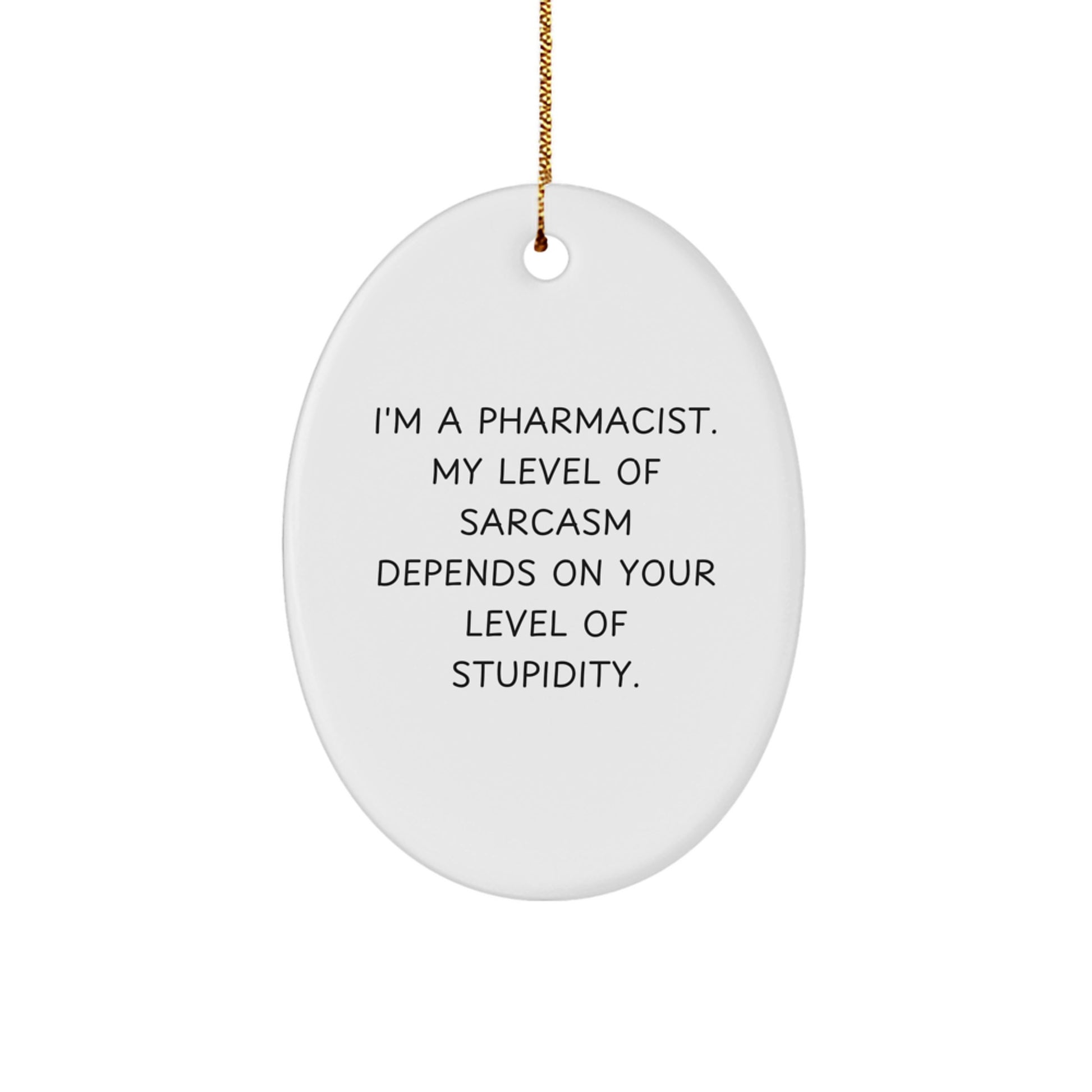 Gifts from Friends - Funny Pharmacist Oval Ornament for Christmas Unique Gifts - I'm A Pharmacist My Level Of Sarcasm Depends On Your Level Of Stupidity - Image 1