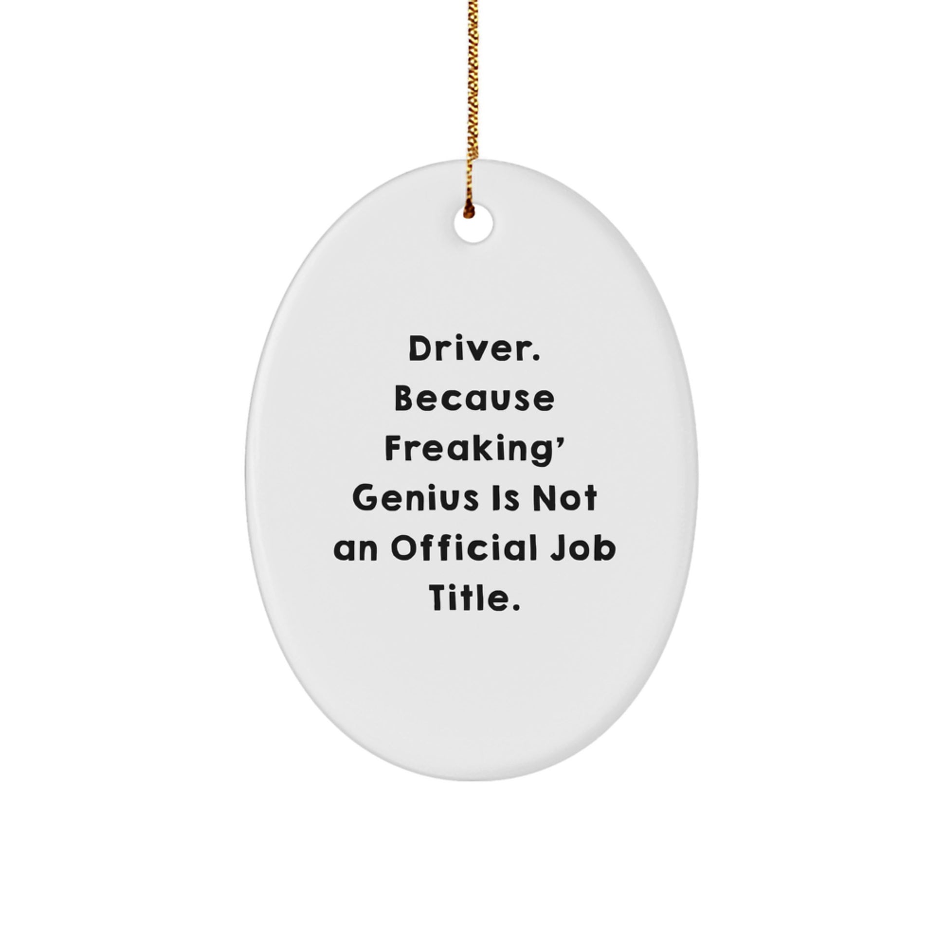 Funny Driver Gifts for Him, Oval Ornament for Men, Christmas Unique Present from Husband to Wife, 'Driver. Because Freaking' genius Is Not An Official Job Title.' - Image 1