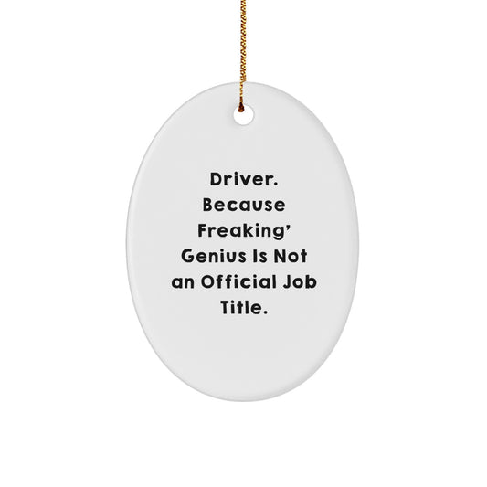 Funny Driver Gifts for Him, Oval Ornament for Men, Christmas Unique Present from Husband to Wife, 'Driver. Because Freaking' genius Is Not An Official Job Title.' - Image 1