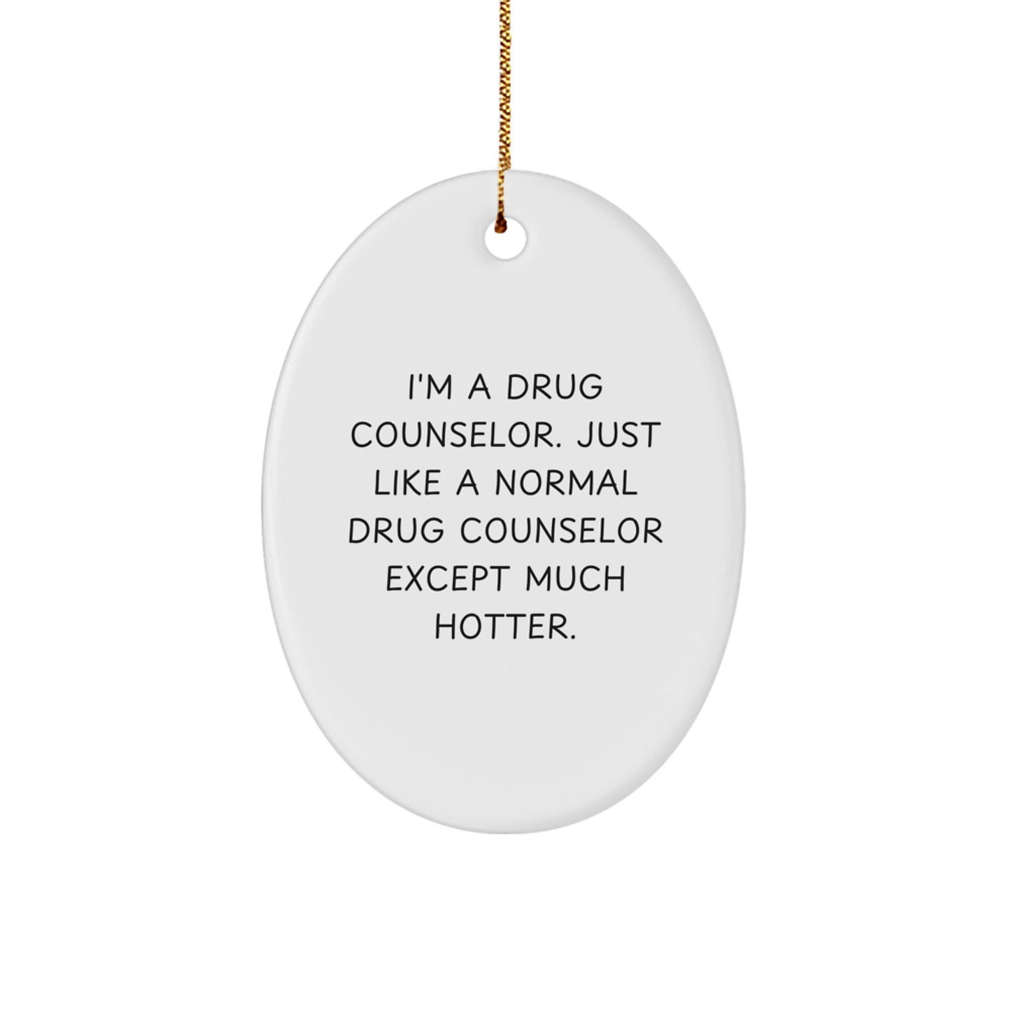 Funny Drug Counselor Oval Ornament Gifts for Coworkers, Men, and Women - I'm A 'Normal' Counselor Except Much Hotter, Oval Ornament Christmas Unique Presents - Image 1