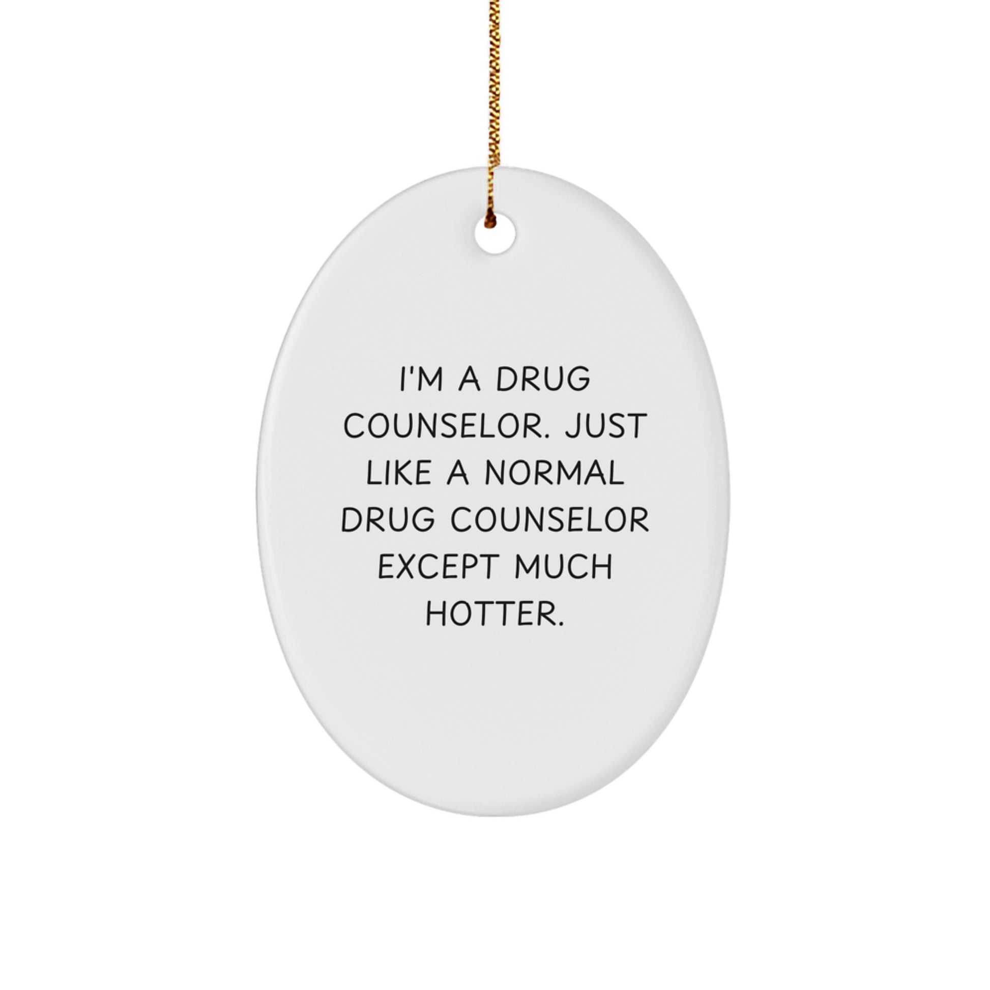 Funny Drug Counselor Oval Ornament Gifts for Coworkers, Men, and Women - I'm A 'Normal' Counselor Except Much Hotter, Oval Ornament Christmas Unique Presents - Image 1