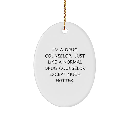 Funny Drug Counselor Oval Ornament Gifts for Coworkers, Men, and Women - I'm A 'Normal' Counselor Except Much Hotter, Oval Ornament Christmas Unique Presents - Image 1