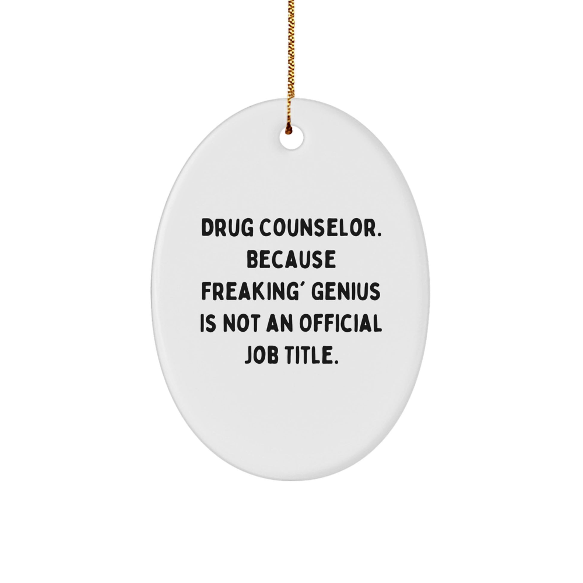 Funny Drug Counselor Christmas Unique Gifts from Friends for Men Oval Ornament, 'Drug Counselor. Because Freaking' genius Is Not An Official Job Title.' - Image 1