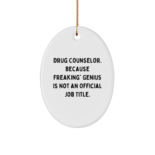 Funny Drug Counselor Christmas Unique Gifts from Friends for Men Oval Ornament, 'Drug Counselor. Because Freaking' genius Is Not An Official Job Title.' - Image 1