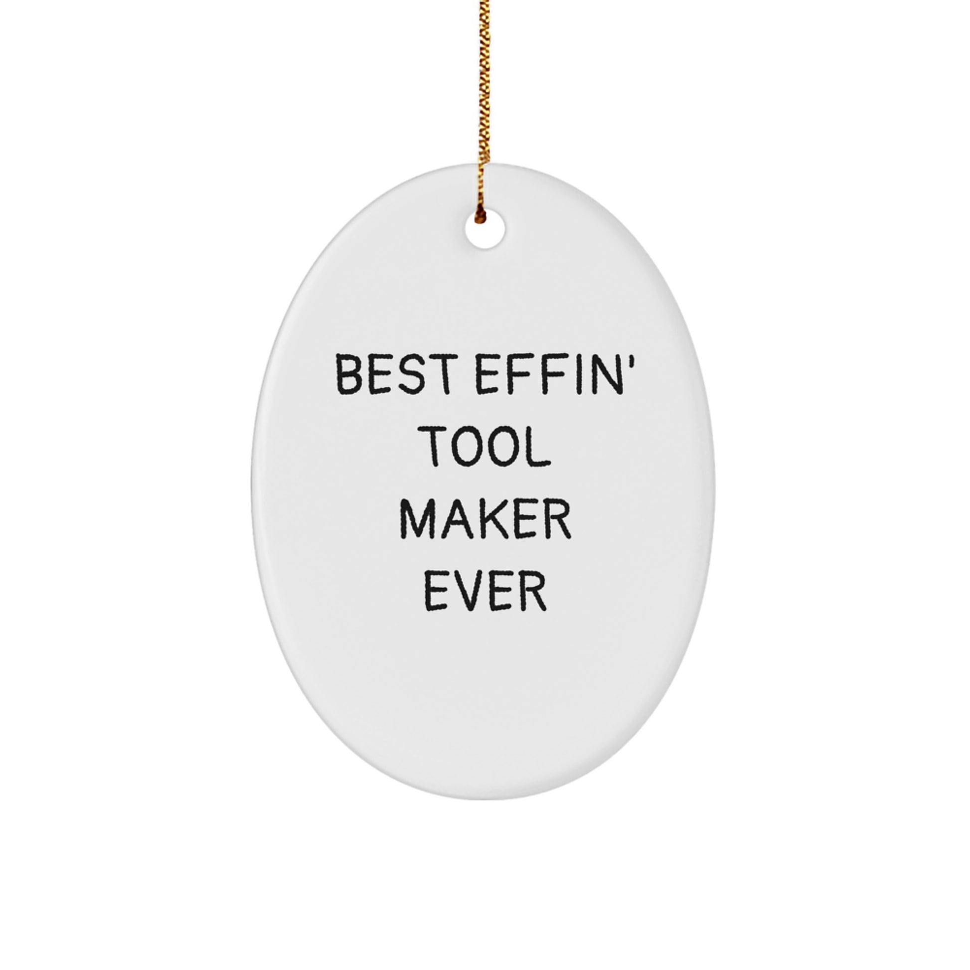 Funny Christmas Unique Gifts for Tool Makers, Oval Ornament from Friends, Best Effin' Tool Maker Ever Quote, White Oval Shaped Decoration - Image 1