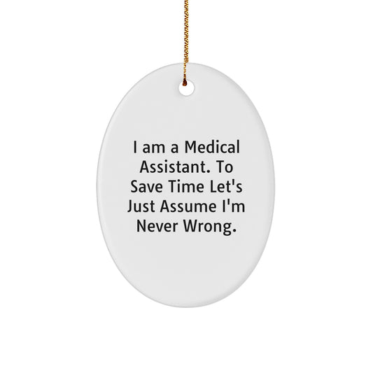 Funny Medical Assistant Gifts, Oval Ornament, 'I Am A Medical Assistant. To Save Time Let's Just Assume I'm Never Wrong.' Quote, Christmas Unique Gifts from Friends to Medical Assistants - Image 1
