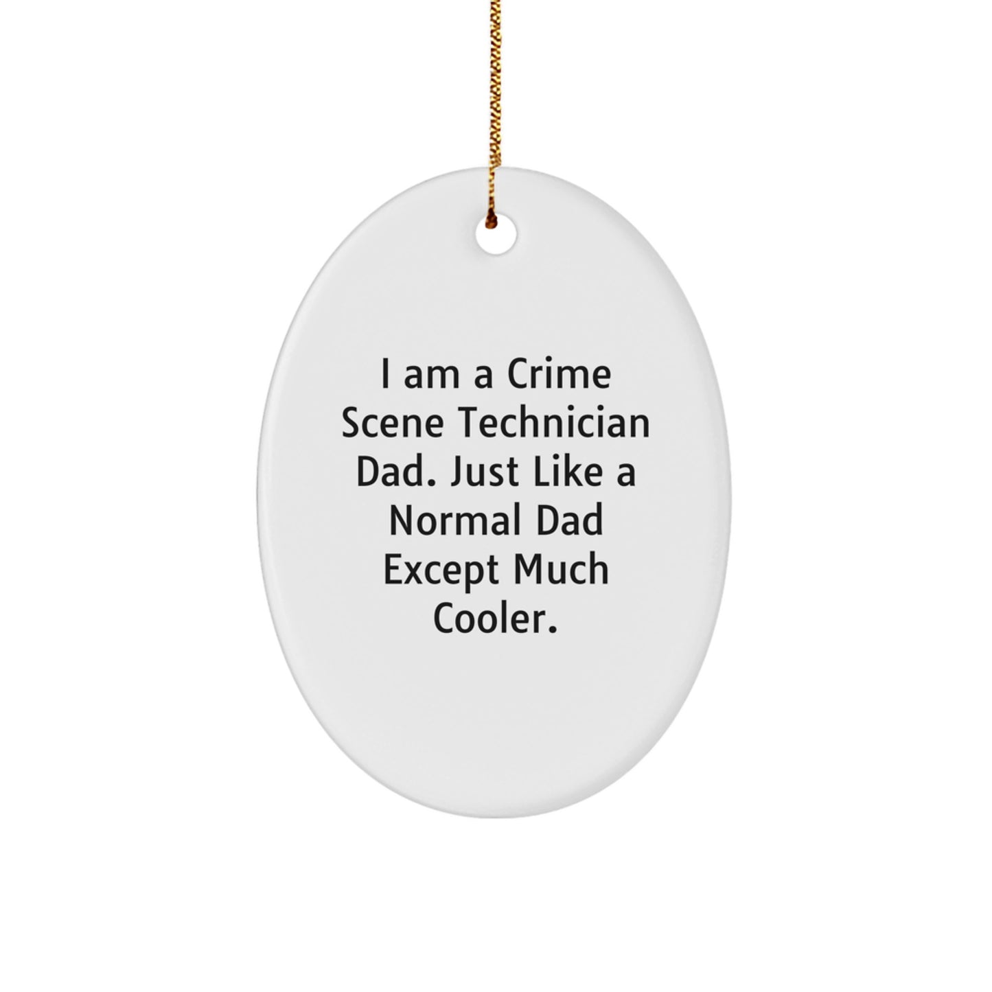 Crime Scene Technician Dad Gifts - Oval Ornament, Funny Quote, Christmas Unique Gifts from Dad to Crime Scene Technician Son or Friend - Image 1