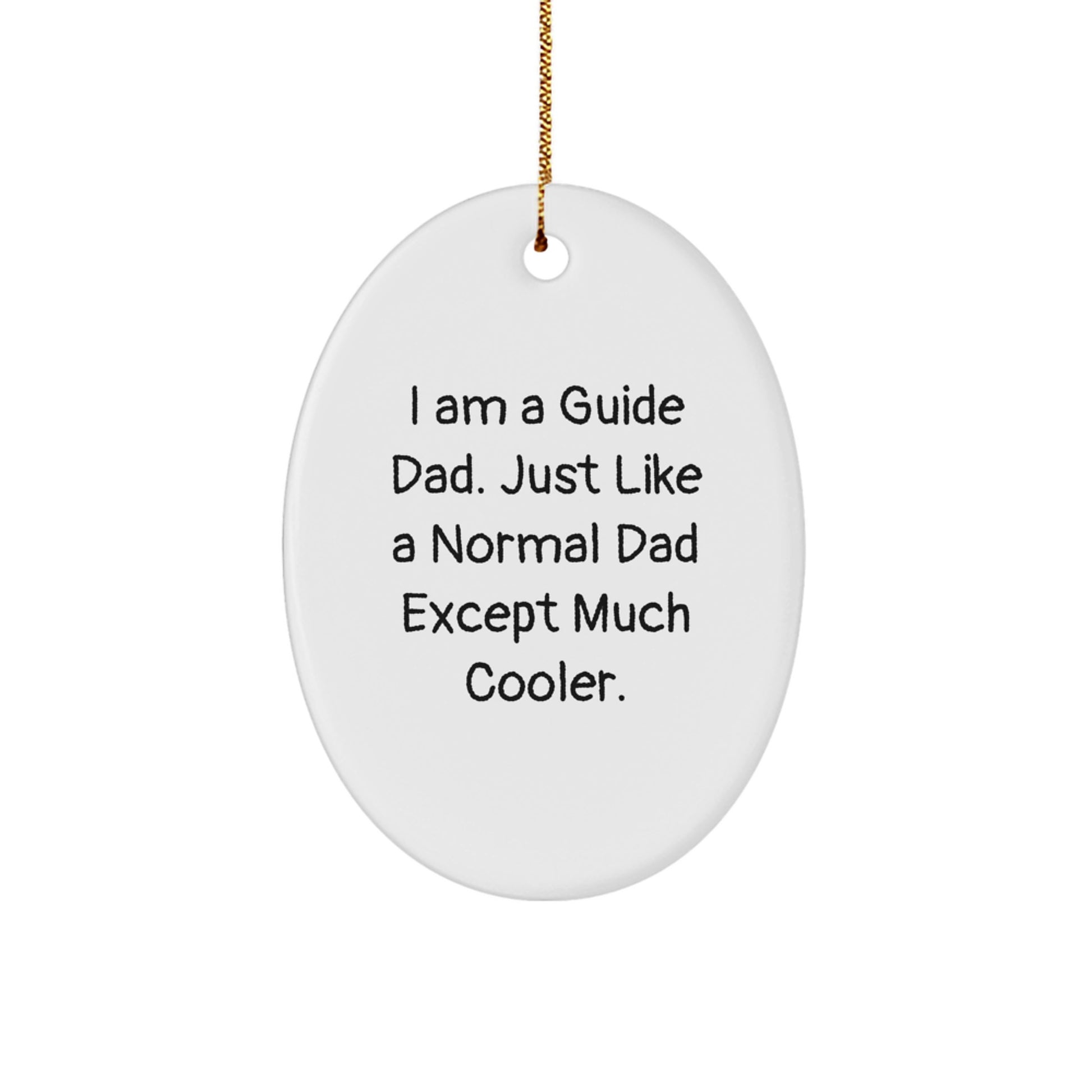I Am A Guide Dad Gifts from Men to Guide, Funny Oval Ornament for Guide, Christmas Unique Gifts - Image 1