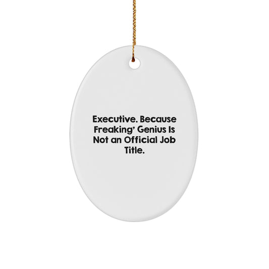 Executive Oval Ornament Funny Quote Gifts for Men from Friends, 'Executive. Because Freaking' genius Is Not An Official Job Title.' - Image 1