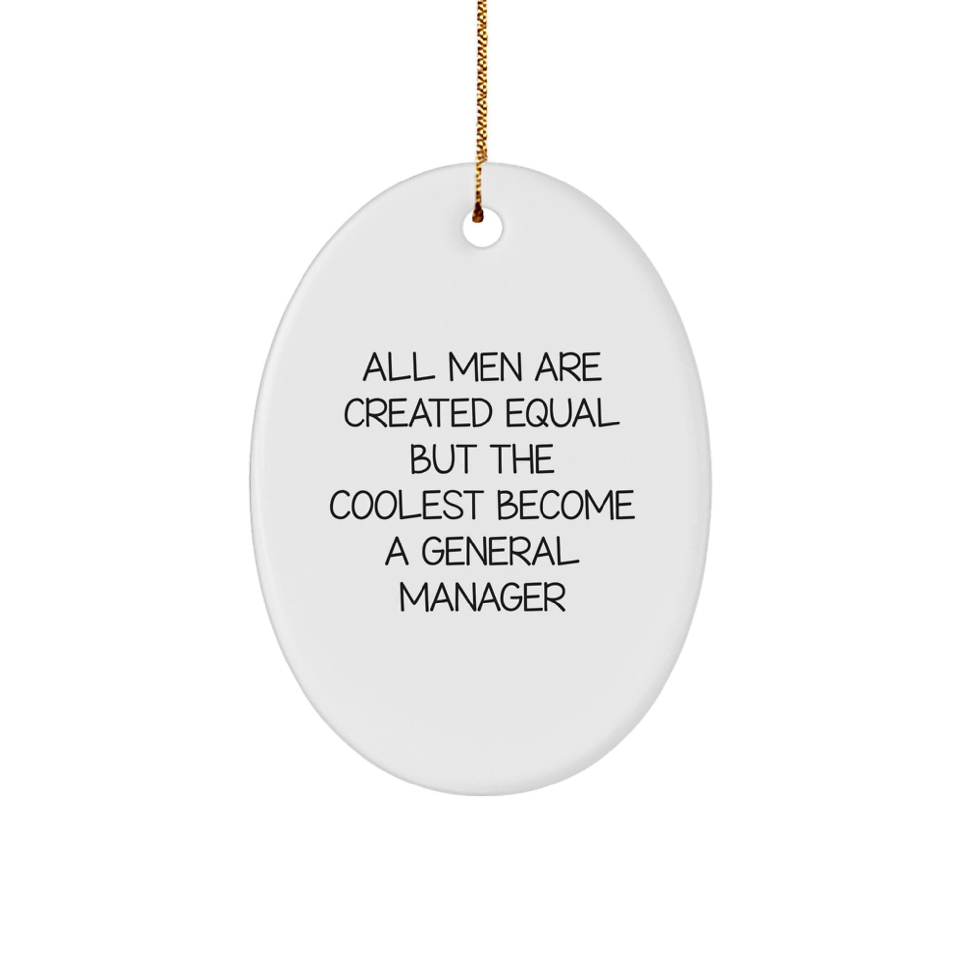 Funny General Manager Gifts from Friends - Oval Ornament for Christmas with 'All Men Are Created Equal But The Coolest Become A General Manager' Quote - Image 1