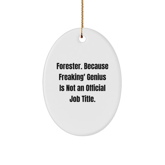 Forester Gifts from Friends and Family - Funny Oval Ornament, 'Forester. Because Freaking' genius Is Not An Official Job Title.' - Unique Christmas Decorations - Image 1