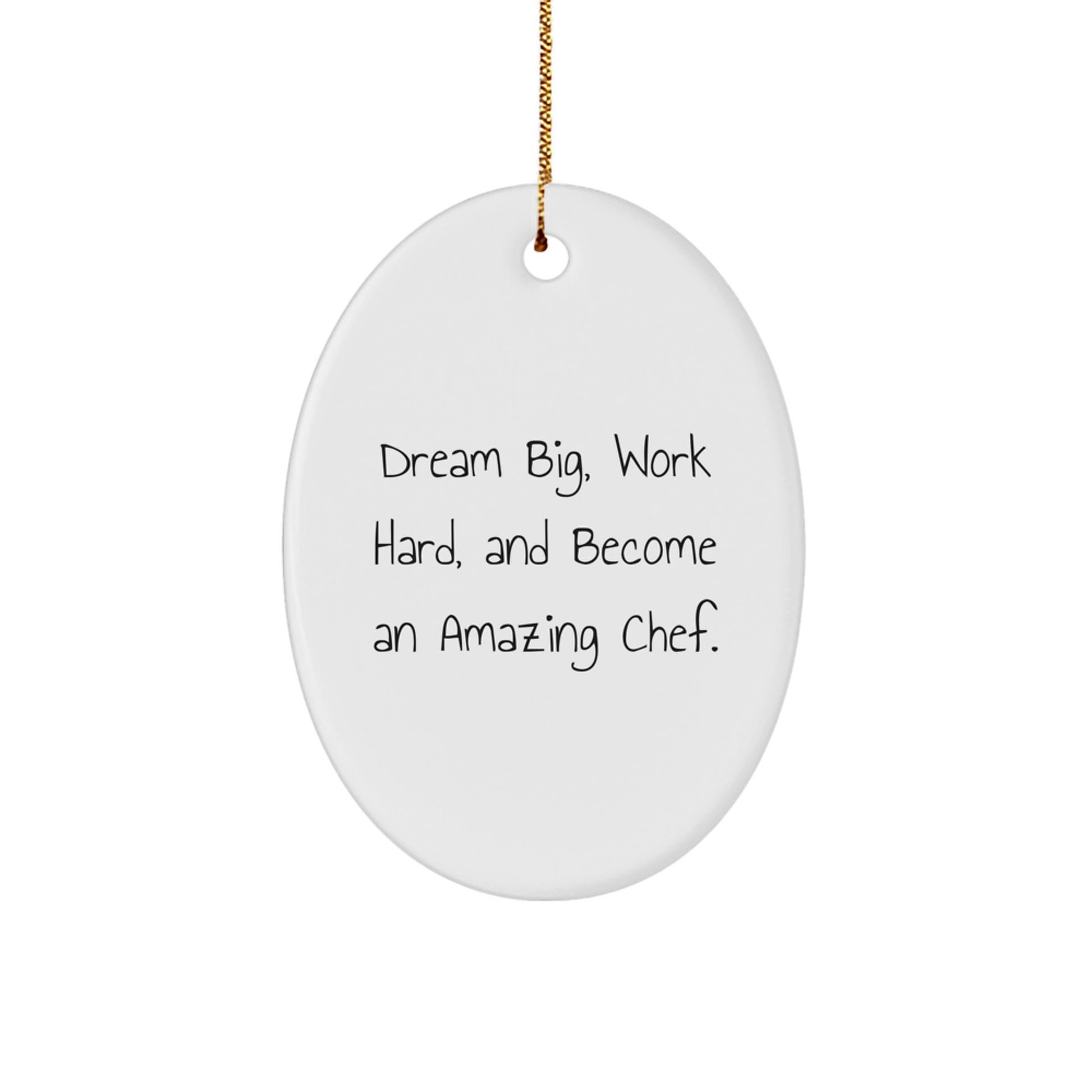 Funny Chef Oval Ornament, Gifts from Family for Chef Friends, Dream Big, Work Hard, Become Amazing Chef - Image 1