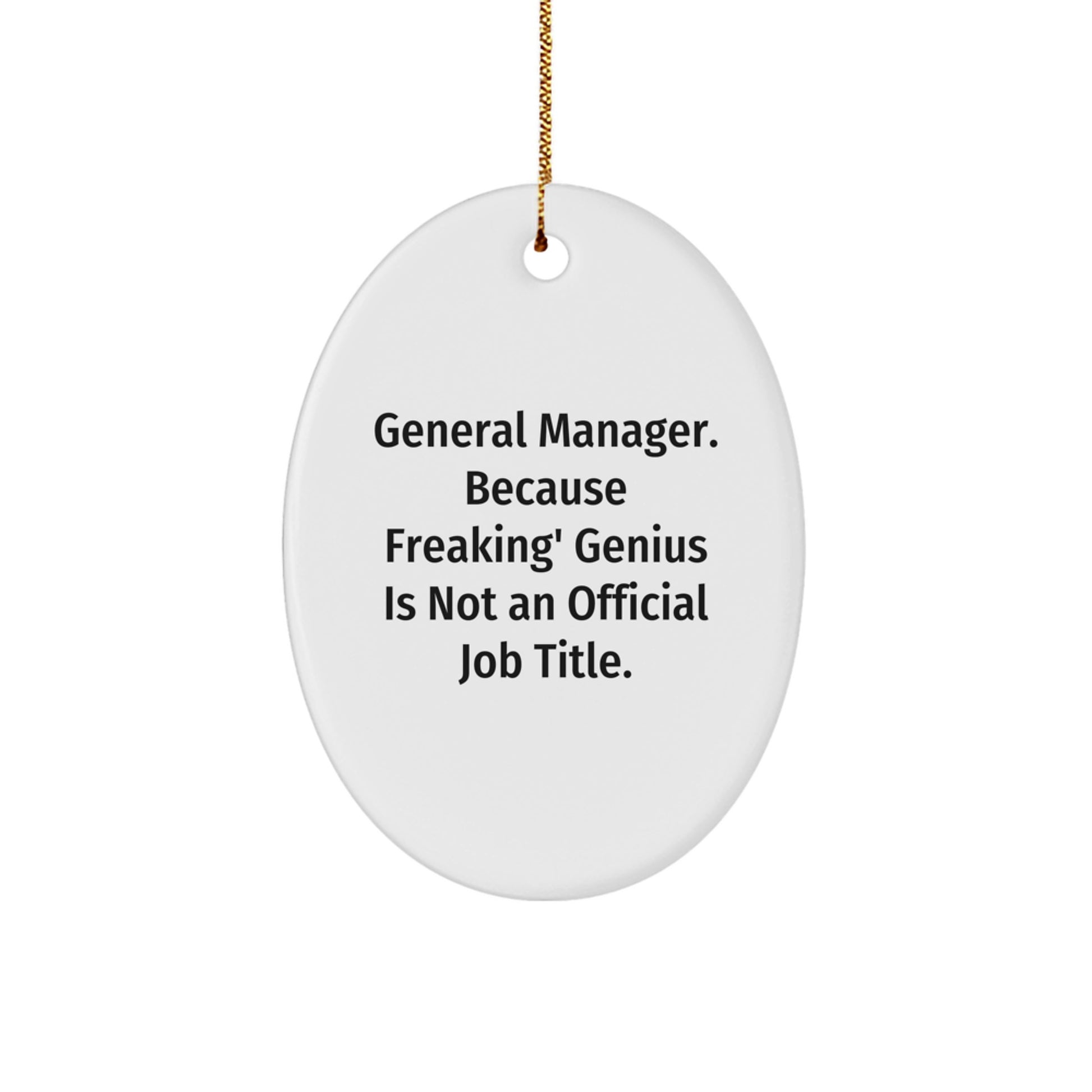 Funny General Manager Gifts from Friends - Oval Ornament for Christmas - 'General Manager. Because Freaking' genius Is Not An Official Job Title.' - Image 1