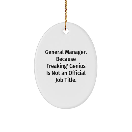 Funny General Manager Gifts from Friends - Oval Ornament for Christmas - 'General Manager. Because Freaking' genius Is Not An Official Job Title.' - Image 1