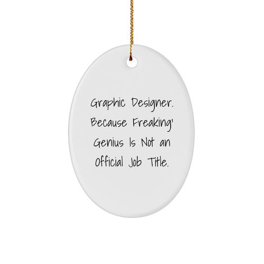 Christmas Unique Gifts for Graphic Designers - Oval Ornament - Funny Quote 'Graphic Designer. Because Freaking' genius Is Not An Official Job Title.' Gifts from Friends for Coworkers - Image 1