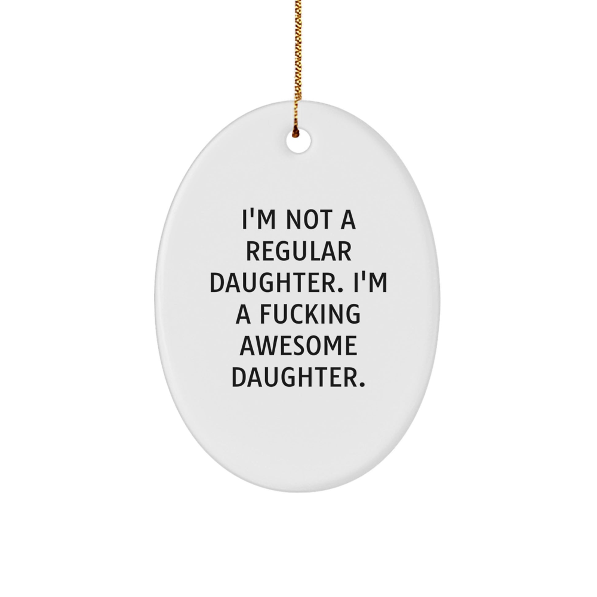 Funny Daughter Gifts from Mom - 'I'm Not A Regular Daughter' Oval Ornament for Daughter - White Oval Shaped Christmas Unique Gift for Daughter - Image 1