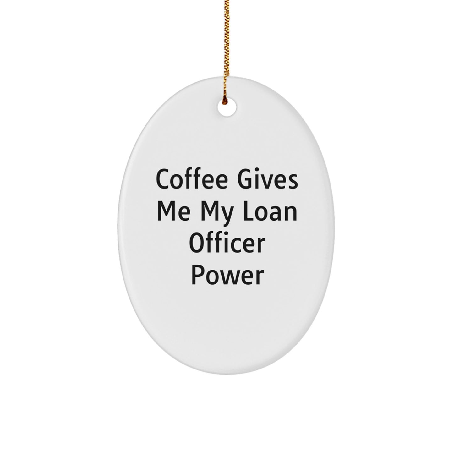 Funny Loan Officer Gifts from Friends - Oval Ornament, Christmas Unique Gifts for Loan Officer, Men, Women, Friends, Coworkers with Coffee Power Quote - Image 1