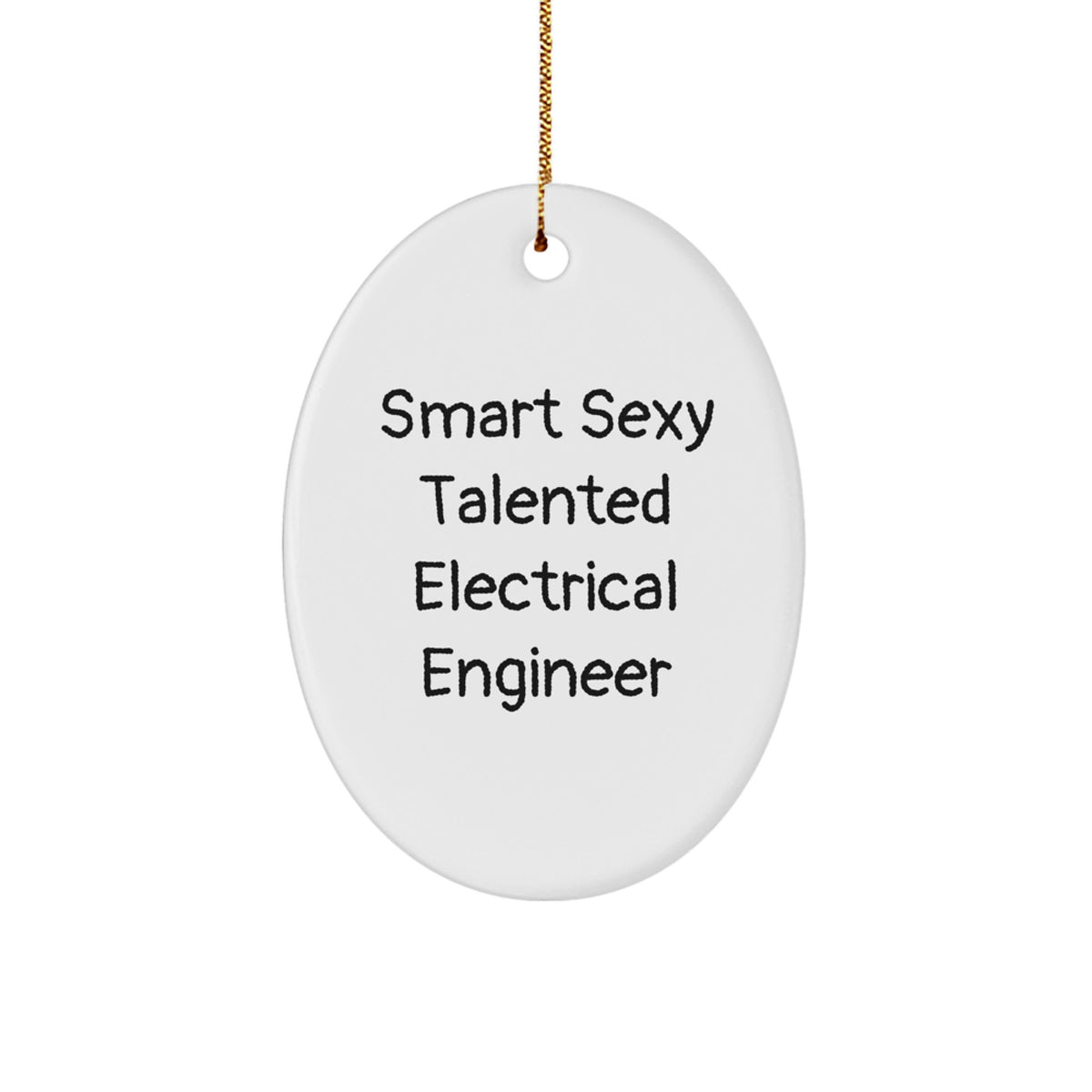 Gifts from Family for the Smart Sexy Talented Electrical Engineer Christmas Unique Gifts Oval Ornament - 'Smart Sexy Talented Electrical Engineer' - Image 1