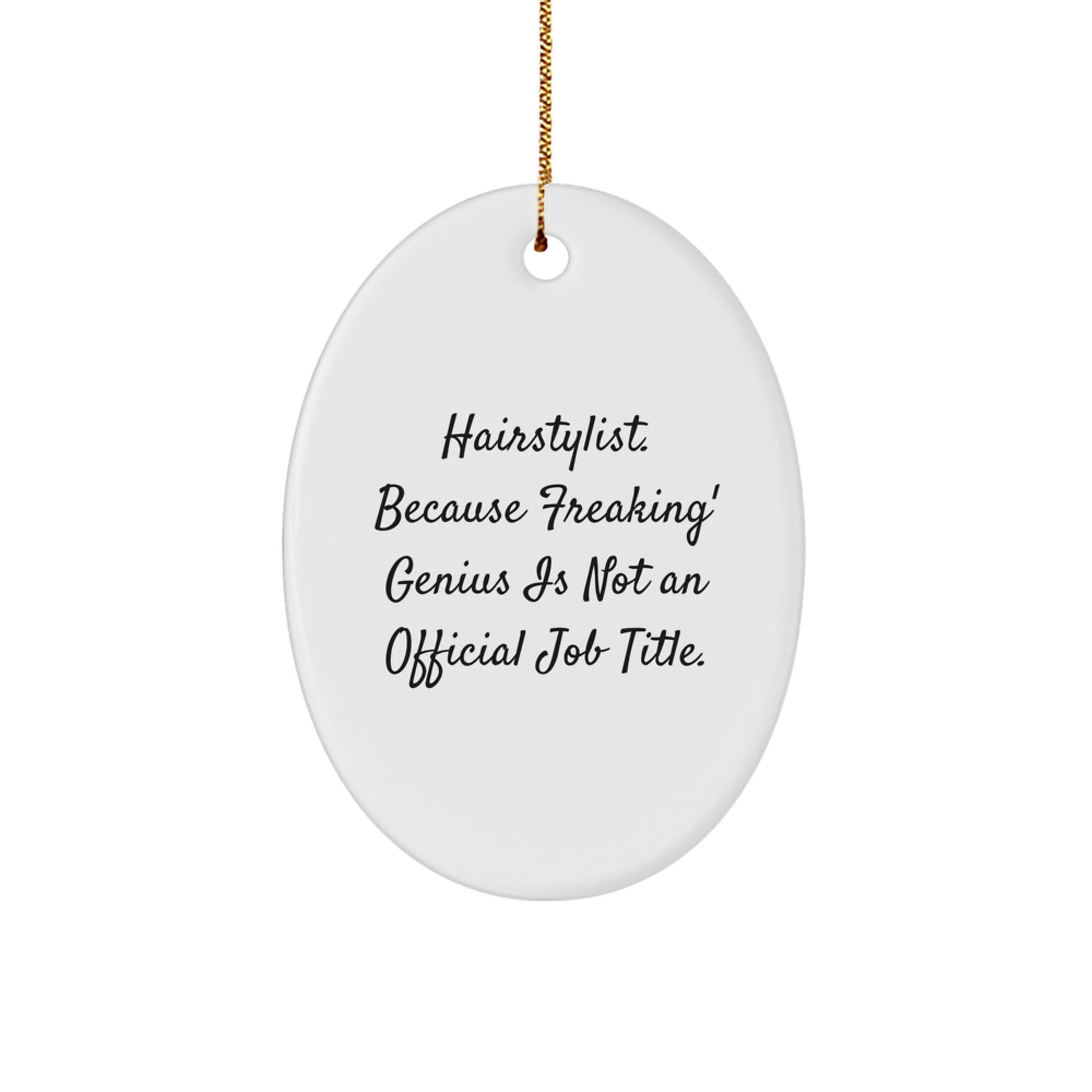 Funny Hairstylist Gifts from Men for Christmas Unique Oval Ornaments 'Hairstylist. Because Freaking' genius Is Not An Official Job Title.' - Image 1