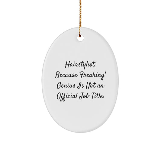 Funny Hairstylist Gifts from Men for Christmas Unique Oval Ornaments 'Hairstylist. Because Freaking' genius Is Not An Official Job Title.' - Image 1